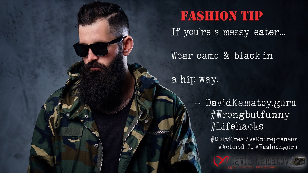 DavidKamatoy's tweet photo. If you're a messy eater... Wear #Camo and black in a #hip way. -#DavidKamatoy #Wrongbutfunny #Lifehacks #actorslife #Fashionguru #MulticreativeEntrepreneur #EditedVersion https://t.co/Aa8WbqxNng