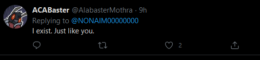 in the interim,  @AlabasterMothra went on to tweet "i exist. just like you." as a reply to the account's sixth video. the result was this.