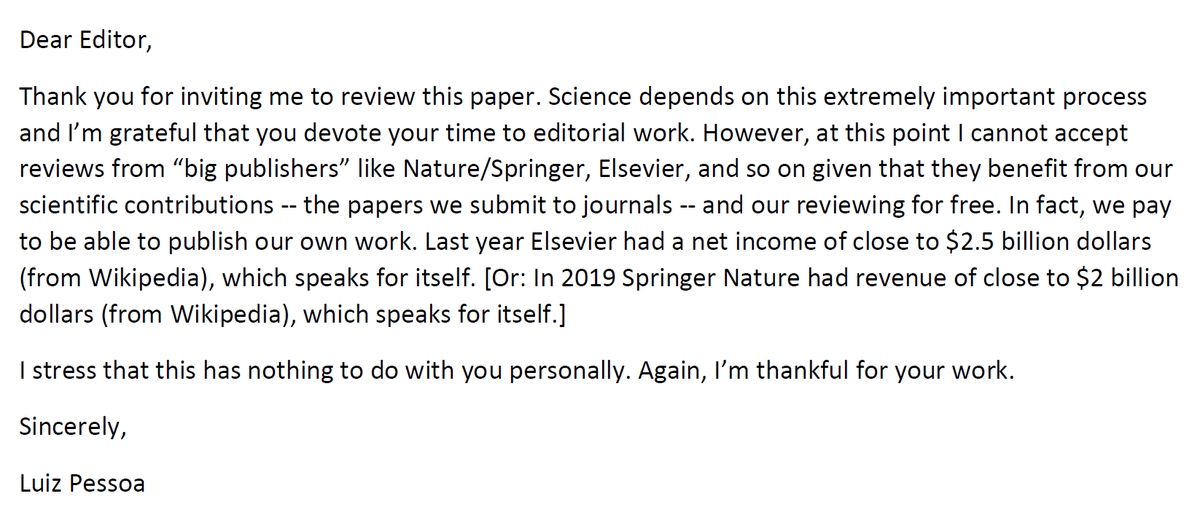 Luiz Pessoa (@pessoabrain) on Twitter photo Reviewing of manuscripts:
This week I started declining reviews to Elsevier and Nature/Springer. I replied directly to the email (asking to forward to editor) with a basic letter that can use improvement if you have some ideas. Letter loosely based on a longer one by <a href="/Raamana_/">Pradeep Reddy, Raamana</a> Reviewing of manuscripts:
This week I started declining reviews to Elsevier and Nature/Springer. I replied directly to the email (asking to forward to editor) with a basic letter that can use improvement if you have some ideas. Letter loosely based on a longer one by <a href="/Raamana_/">Pradeep Reddy, Raamana</a>