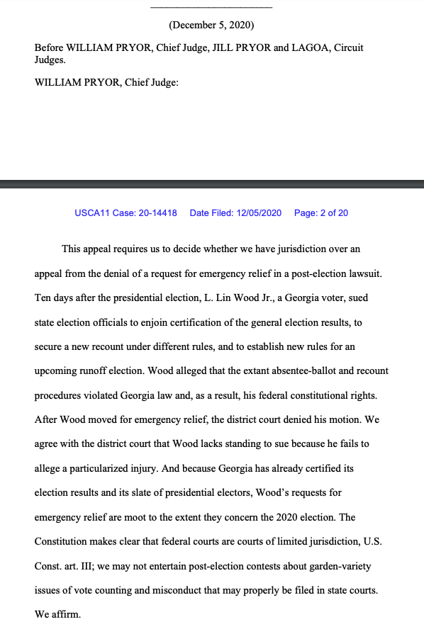 New: Another GOP election challenge loss — 11th Circuit rejected L. Lin Wood's effort to stop Georgia from certifying. The 3-0 opinion, written by Judge Bill Pryor, agreed with the district judge that Wood lacked standing, and concluded it was moot  https://assets.documentcloud.org/documents/7334748/12-5-20-11th-Circuit-Opinion-Wood-v-Raffensperger.pdf