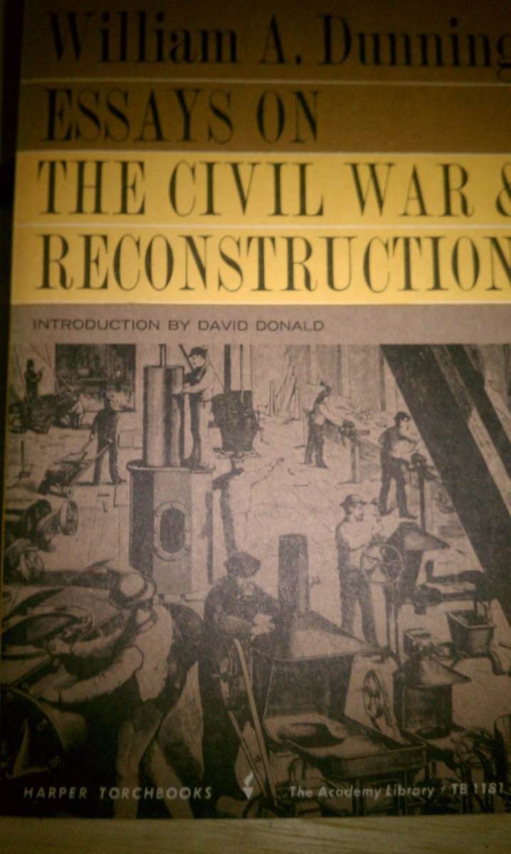 Dunning, "The Civil War and Reconstruction" . William Dunning was the first serious academic to study Reconstruction (he was a professor of history and poly sci at Columbia Uni (((before the flood))). Dunning is excoriated by modern historians for "racism", however, most