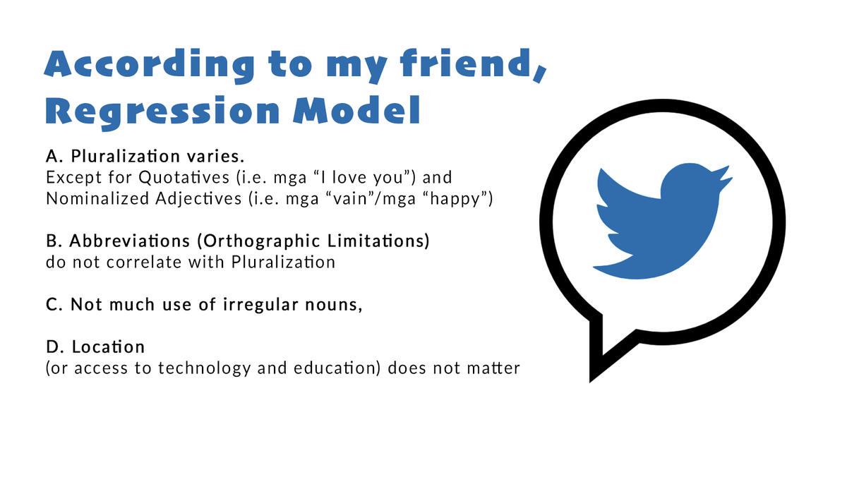 After mining thousands of tweets from , I arrive at 1400 unique tokens that use Tagalog “mga” followed by an English NP. According to math, the classification of the NP, character limits, and origin of the tweet do not influence the double pluralization.  #linguistweet