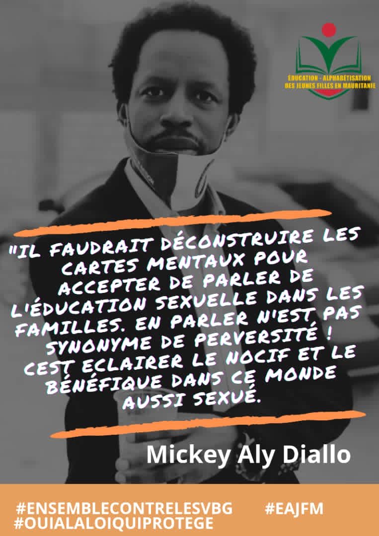 “Il faudrait déconstruire les cartes mentaux pour accepter de parler de l’éducation sexuelle dans les familles. En parler n’est pas synonyme de perversité ! C’est éclairer le nocif et le bénéfique dans ce monde aussi sexué”
Message de Mikey Aly Diallo activiste et formateur