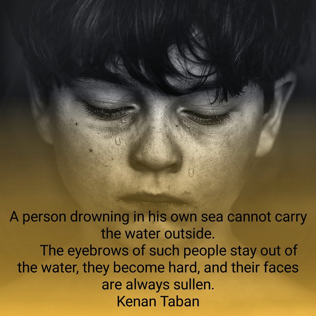 kenantabaneng's tweet photo. A person drowning in his own sea cannot carry the water outside.
 The eyebrows of such people stay out of the water, they become hard, and their faces are always sullen.
@kenantaban https://t.co/oUgYhgyTmp