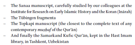 The list of 'manuscripts' that he considers part of Early manuscripts is laughable. Why isn't anyone who has worked on the Sanaa manuscripts cited? Why pretend like it is only Inārah that has looked at them. Insulting to Sadeghi & Goudarzi, Hilali and Cellard.