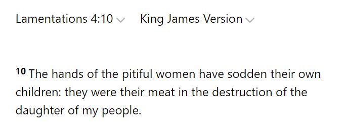Thorowgood believes Levit. 26:29 and Deut. 28:53 had already come to pass within Biblical times. He cites 2 Kings 6:28 and Lamentations 4:10 where desperate mothers eat their children during famine and siege, respectively. 7/14