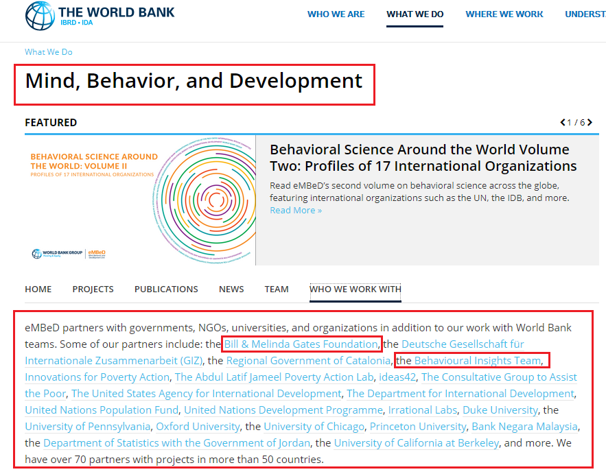 Over & over, in this consolidation of power happening in real time, are the fingerprint$ of  #Gates. The Mind, Behavior, & Development Unit (eMBeD),is the World Bank's behavioral sciences team. It works closely w/ the Bill & Melinda Gates Found. & The Behavioural Insights Team.