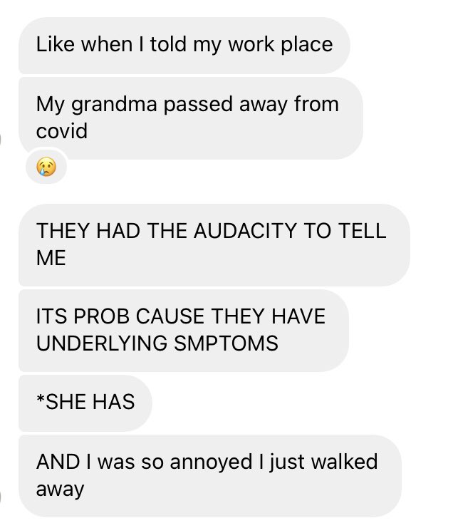 My friend’s grandma passed away and to this day her coworkers are still anti-maskers