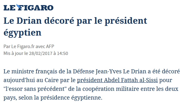 Membre des administrations Hollande puis Macron, Jean-Yves Le Drian a été décoré en février 2017 par le maréchal Sissi « en reconnaissance de ses efforts et sa contribution à l'essor sans précédent de la coopération militaire entre les deux pays ». https://www.lefigaro.fr/flash-actu/2017/02/28/97001-20170228FILWWW00174-le-drian-decore-par-le-president-egyptien.php