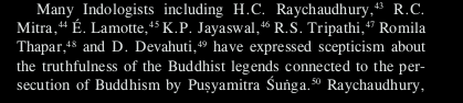 Now, we come to the most famous example of persecution of Buddhists by a hindu king, Pusyamitra Sunga.It may come as a surprise but even Romila Thapar casts doubts on such claims.