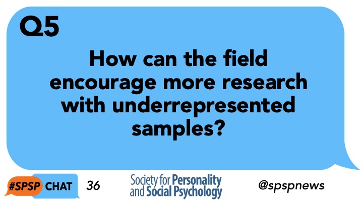 Q5. How can the field encourage more research with underrepresented samples?   #SPSPchat