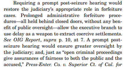 And to be clear -- while "delay" may sound like a technical procedural issue, this is hugely significant. The government uses delay to extract settlements, and most forfeiture cases are resolved without a case ever being filed. Prompt hearings = oversight.
