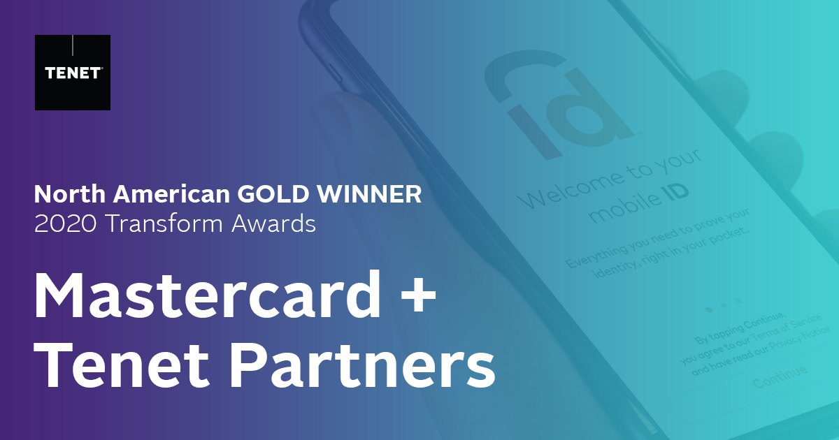 Tenet Partners has won top honors in the 2020 Transform #Awards North America for its development of a new #brand for longstanding client <a href="/Mastercard/">Mastercard</a>. The Mastercard ID brand took gold for Best Development of a New Brand Within an Existing Brand Portfolio. #award <a href="/TransformSays/">Transform magazine</a>