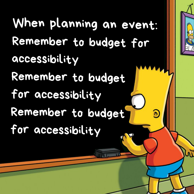If there's one thing we won't stop reminding everyone about: make sure you budget for accessibility when you plan your event. Not at the end of the planning, at the beginning. That way, you can talk to us (and others) about how to include gold-standard, human-made live captions!