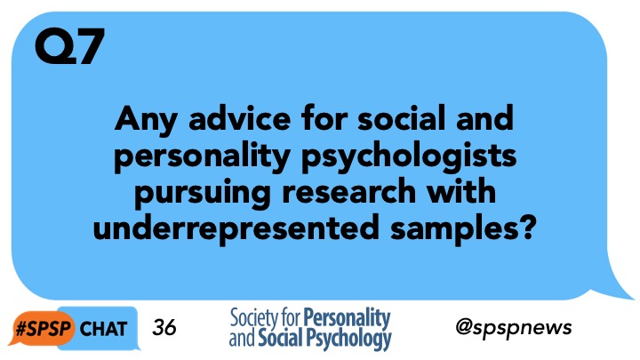 Q7. Any advice for social and personality psychologists pursuing research with underrepresented samples? #SPSPchat