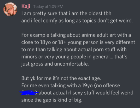 From the conversation, here is Kaji talking about how “adult anime art” is not equated to porn, which is exponentially untrue. Porn is porn, you do not share it with minors. You are over 30 and have been present in fandoms for nearly or over 20 years, you know this.