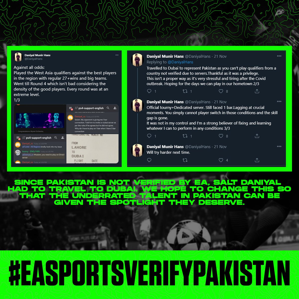 Since Pakistan is not verified by EA hence no official tournaments or dedicated servers. Salt Daniyal had to travel to Dubai to play the FIFA E World Cup. He was privileged enough to get this opportunity but alot of underrated players in Pakistan do not get this opportunity 
(1)