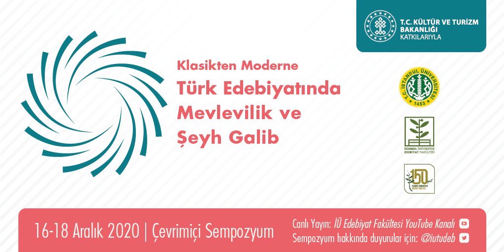 İstanbul Üniversitesi Türk Dili ve Edebiyatı Bölümü tarafından düzenlenen "Klasikten Moderne Türk Edebiyatında Mevlevilik ve Şeyh Galib Sempozyumu" 16-18 Aralık 2020 tarihlerinde gerçekleştirilecek.