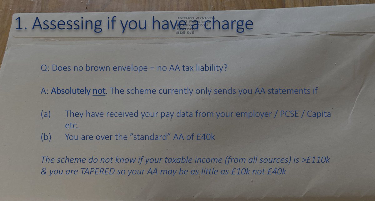 7/ Now you understand the basics of the scheme. You need to work out if you have an AA charge. REALLY important to realise if you havn't had a "brown envelope" from the scheme, you may still be tapered (taxable income > £110k in 19/20) and have a charge. You need to request one