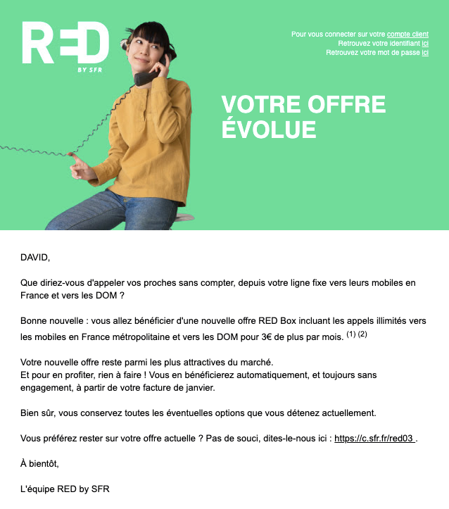 Hello <a href="/REDbySFR/">RED by SFR</a>, un peu limite votre mail sur l'offre qui évolue non ? Inclure de nouveaux services payants, annoncer ça comme une bonne nouvelle et l'activer par défaut, sauf si on s'y oppose ?! Et en plus quand on veut s'y opposer, le site plante...  #darkpattern #BadUX