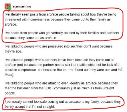 A lot of families would accept family members more if they were any other LGBT+ identity other than aces. Some wouldn't accept either. Aces get abused, kicked out by families or made to feel broken & in need of a fix. That is if they don't disregard their orientation altogether.