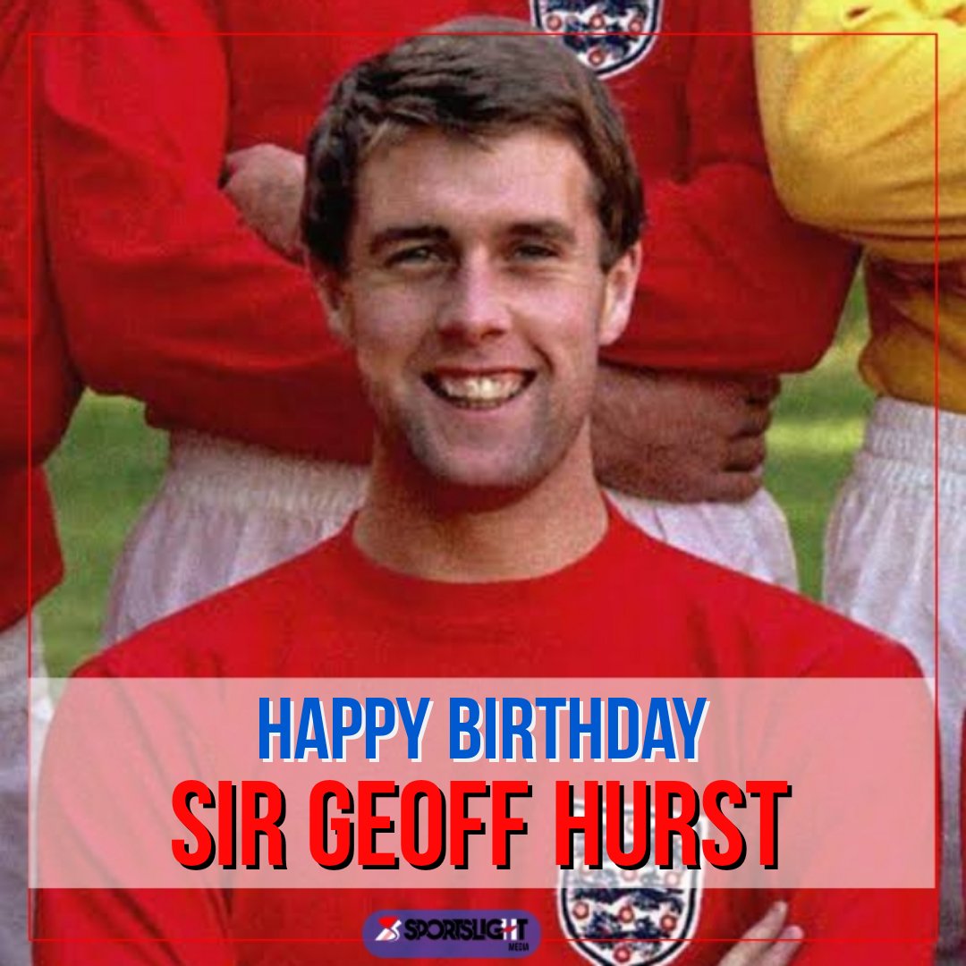 Happy Birthday SIR GEOFF HURST  !!!    