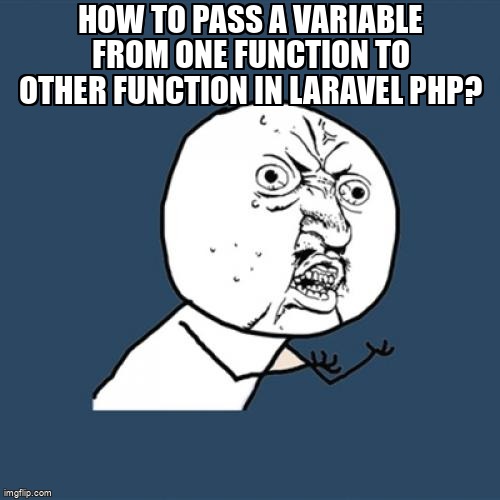 overflow_meme's tweet image. how to pass a variable from one function to other function in laravel php? stackoverflow.com/questions/6519… #function #eloquent #laravelcontroller #laravel #php