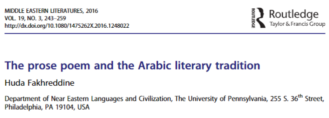 7/25 In critical terms, Huda J. Fakhreddine (2016, 2021) views the prose-poem as a subversive genre, which "opens up, blurs, and reinvents” the definition of the poetic in Arabic ~ AA.