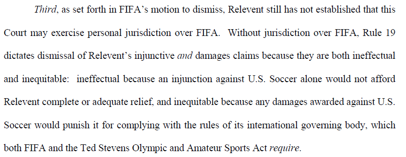 Finally, USSF also invokes FIFA's argument against jurisdiction. As the court held previously, if FIFA can't be subject to its jurisdiction, then the rule would still prevent other FA's from moving their games to the US, frustrating the whole purpose of the suit