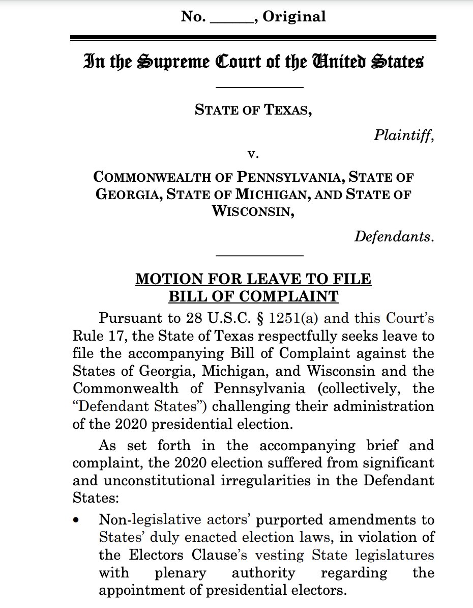 Texas has moved to sue GA, MI, WI, and PA *in the US Supreme Court*. It's asking SCOTUS to let legislatures decide who won — an extraordinarily extreme ask rooted in baseless voter fraud conspiracies that numerous judges have repeatedly rejected  https://www.texasattorneygeneral.gov/sites/default/files/images/admin/2020/Press/SCOTUSFiling.pdf?utm_content=&utm_medium=email&utm_name=&utm_source=govdelivery&utm_term=