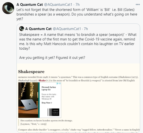 William Shakespeare from Warwickshire was the second person to get the Covid jab today. A brilliant, and also amusing story.But not too fast. "Shakespeare = A name that means 'to brandish a spear (weapon)'"Also, William = short for Bill = Bill GatesAre you getting it yet?