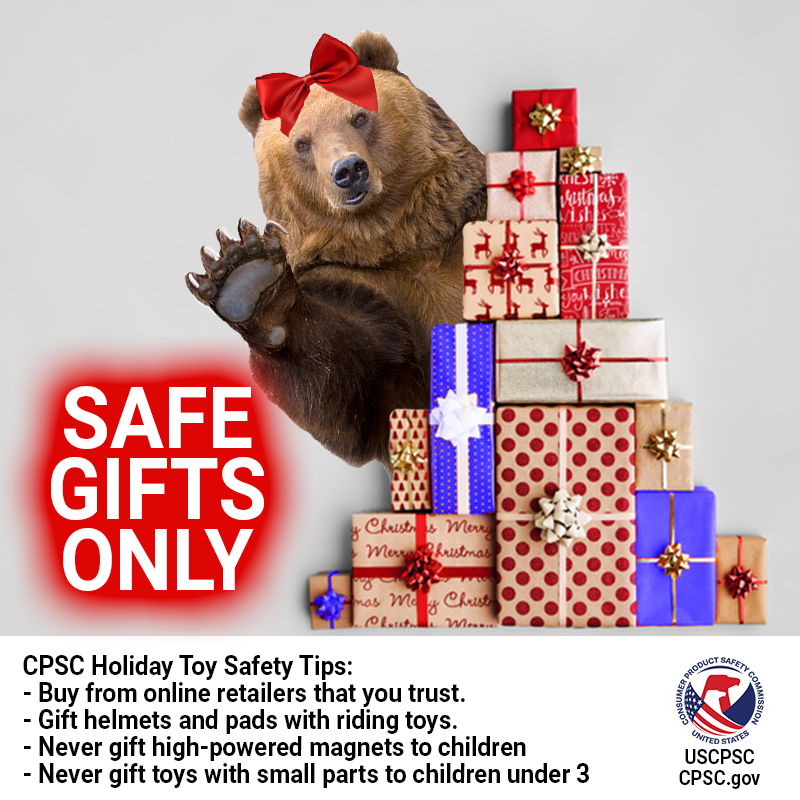A large grizzly bear behind a pile of presents. The text reads: safe gifts only. CPSC holiday toy safety tips. Buy from online retailers that you trust. Gift helmets and pads with riding toys. Never gift high-powered magnets to children. Never gift toys with small parts to children under 3.