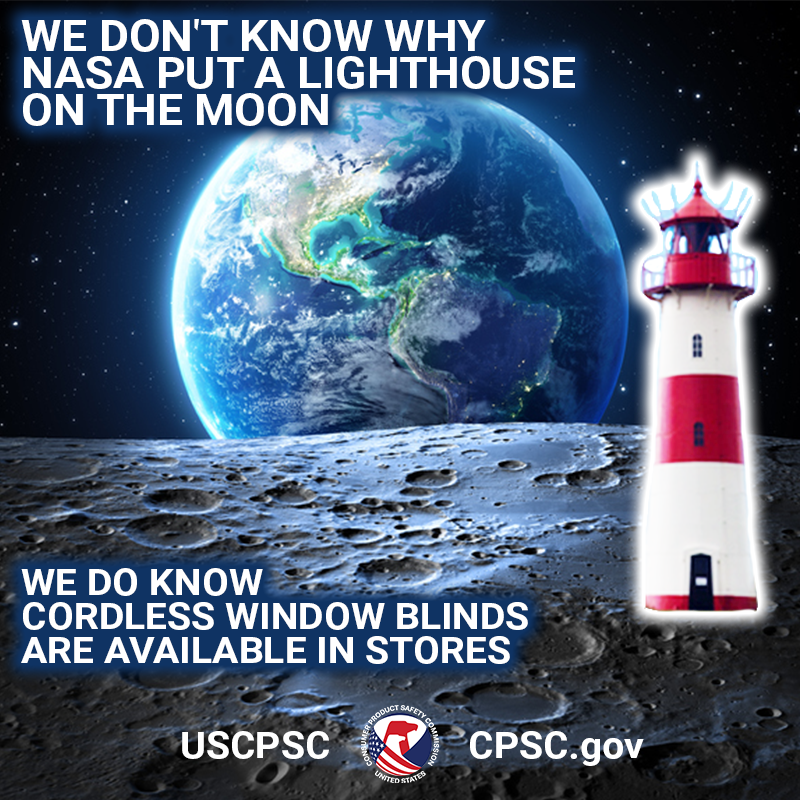A lighthouse on the moon. We don't know why nasa put a lighthouse on the moon. We do know cordless window blinds are safer for kids available in stores.