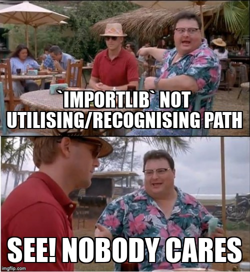 overflow_meme's tweet image. `importlib` not utilising/recognising path stackoverflow.com/questions/6520… #pythonmodule #python #pythonimportlib #path