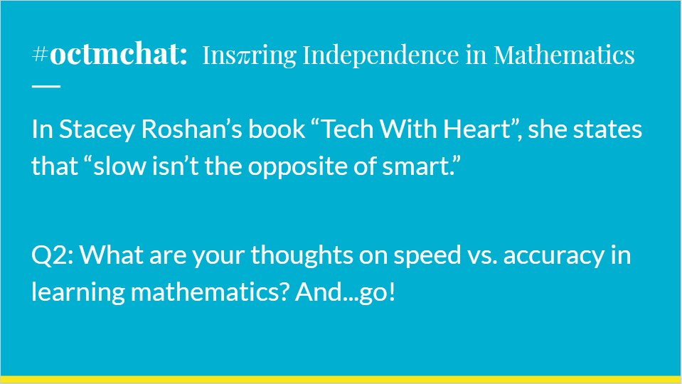 TacoBoutMath's tweet photo. In Stacey Roshan’s book “Tech With Heart”, she states that “slow isn’t the opposite of smart.”  

Q2: What are your thoughts on speed vs. accuracy in learning mathematics? And...go! 
#octmchat https://t.co/XAzxjzqk94