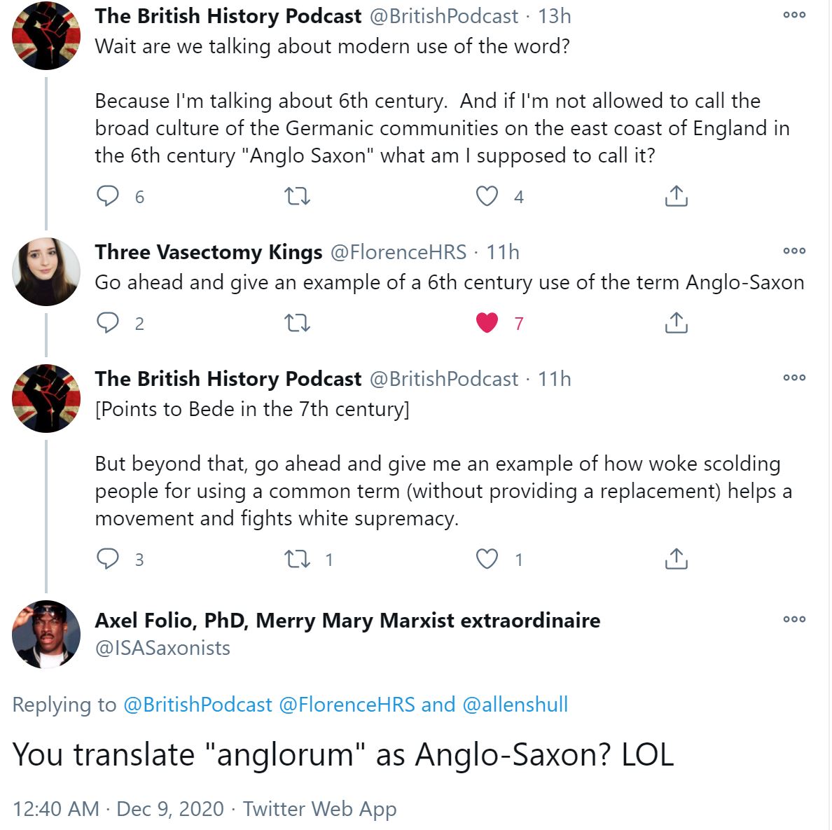 For ANYONE who is even remotely knowledgeable of the time & the ppl in early England, you'd know that "Anglo-Saxon" wasn't used in the 6th c. by the ppl. Neither the 7th. Bede used Anglorum which doesn't translate to "Anglo-Saxon." But this guy has had a podcast for 10 yrs! 6/