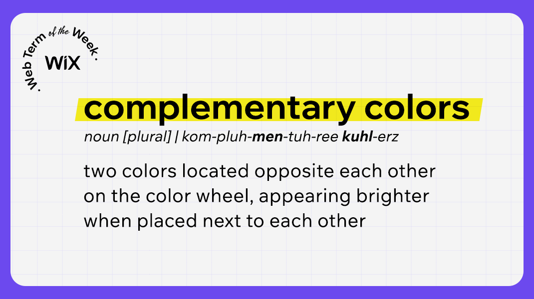 Badge in upper-left corner: Wix - Web Term of the Week. Overlaid text: Complementary Colors. noun [plural]. kom-pluh-men-tuh-ree kuhl-erz. two colors located opposite each other on the color wheel, appearing brighter when placed next to each other