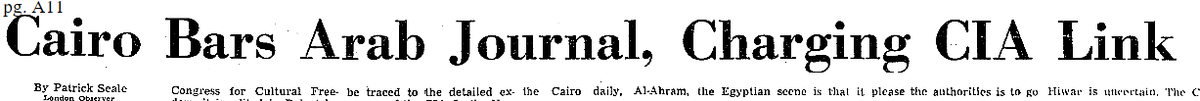 18/25 In mid-1966,  @nytimes revealed that  @CIA, as part of its cultural warfare against communism, funneled funds to the Congress for Cultural Freedom (CCF). In conjunction with Hiwar in Lebanon, the Paris-based CCF operated journals in India, Brazil, Uganda, and Europe ~AA.