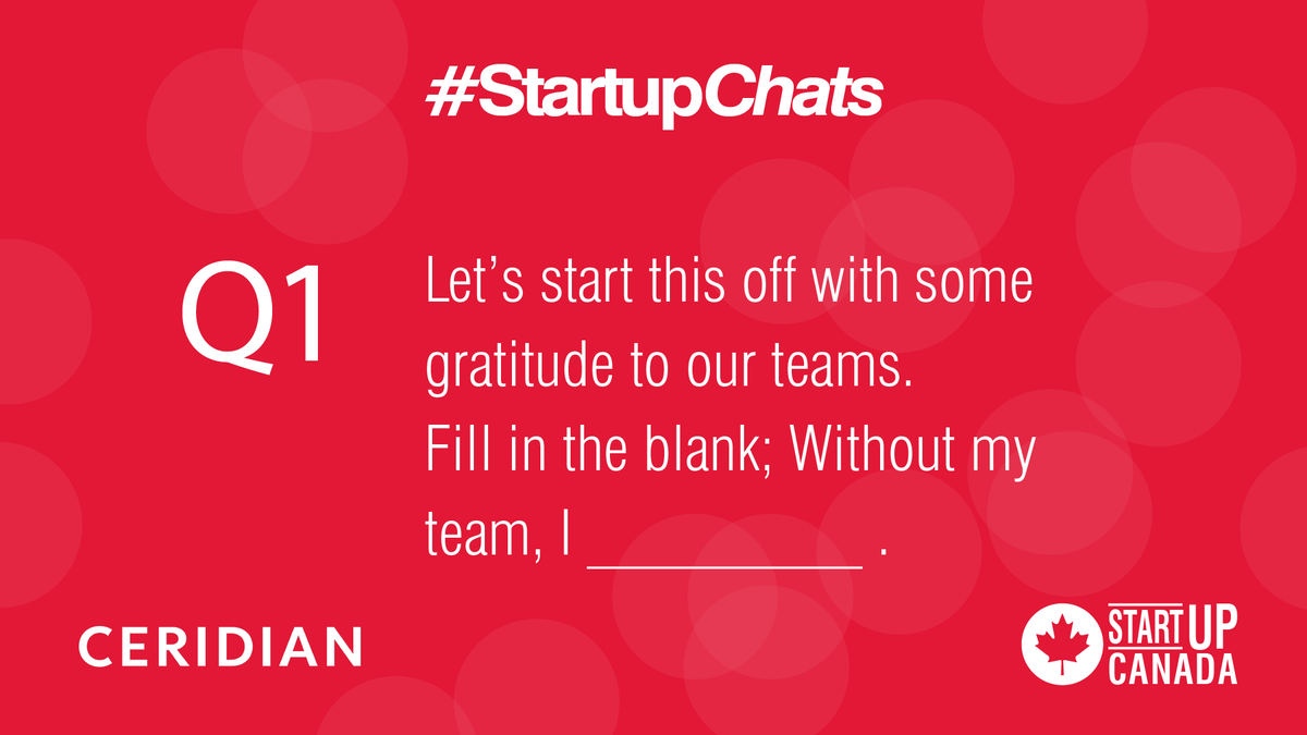 Startup_Canada's tweet photo. Q1 Let’s start this off with some gratitude to our teams. Fill in the blank; Without my team, I _________ . @Ceridian  #StartupChats https://t.co/otI0XOJsUT
