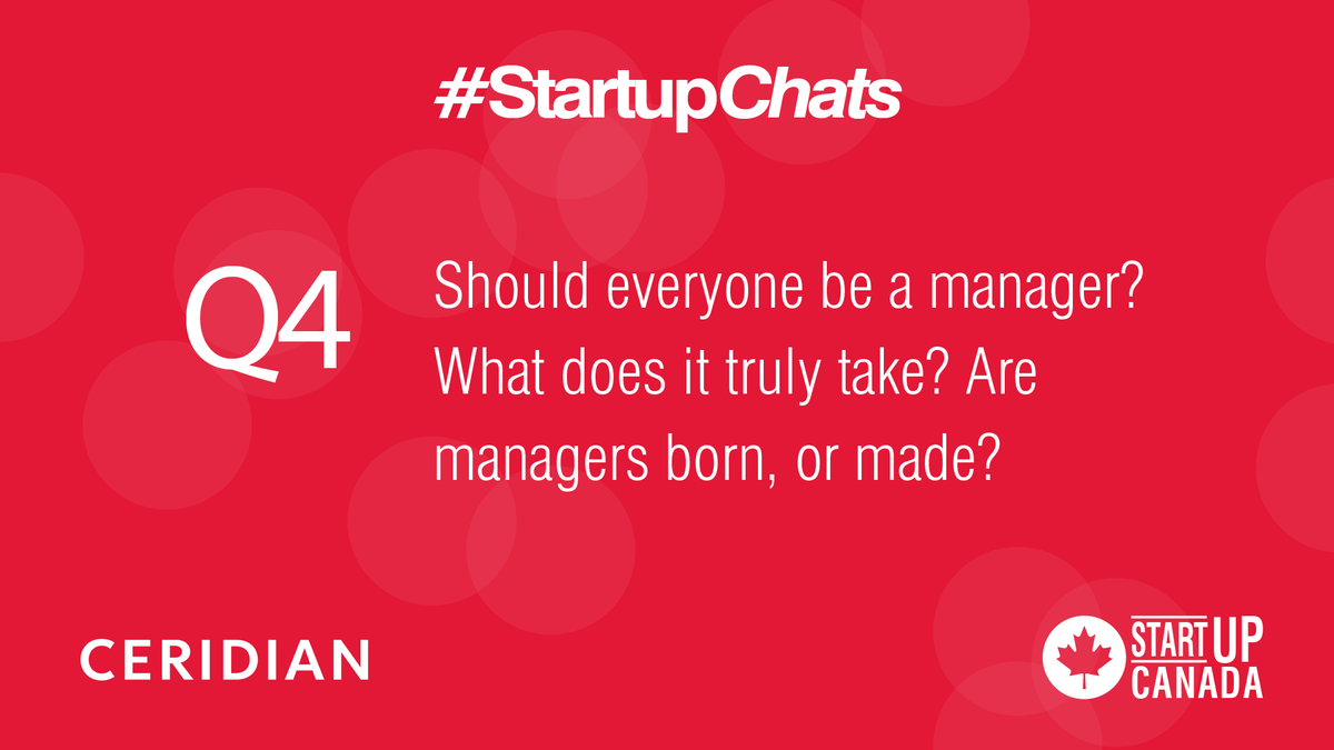 Startup_Canada's tweet photo. Q4 Should everyone be a manager? What does it truly take? Are managers born, or made? @Ceridian #StartupChats https://t.co/oBXGS3MhdL