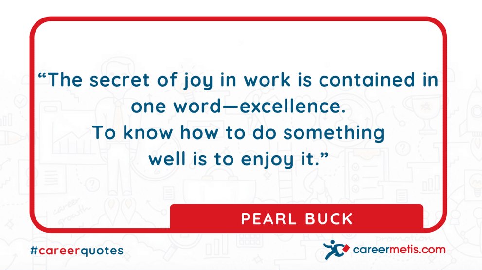 “The secret of joy in work is contained in one word—excellence. To know how to do something well is to enjoy it.” PEARL BUCK

careerquotes
quoteoftheday #motivation #success #inspiration #business #entrepreneur #careers #careeradvice #goals #mindset #successful