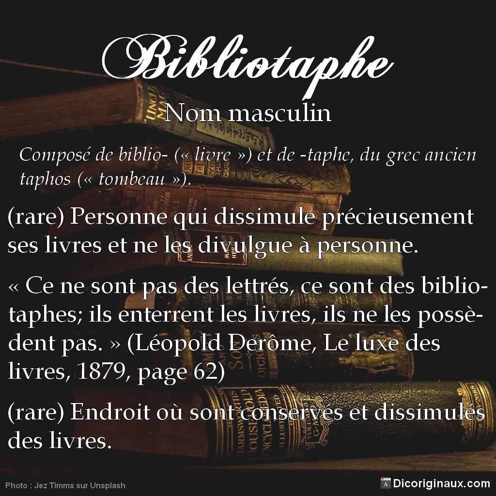 dicoriginaux's tweet photo. Bibliotaphe :

• (rare) Personne qui dissimule précieusement ses livres et ne les divulgue à personne.
• (rare) Endroit où sont conservés et dissimulés des livres.

En savoir plus : https://t.co/xNmJ4SSJ25

#1jour1mot #1Mot1Tweet #1image1mot #languefrançaise #vocabulaire #livre https://t.co/Unp92OEO4r