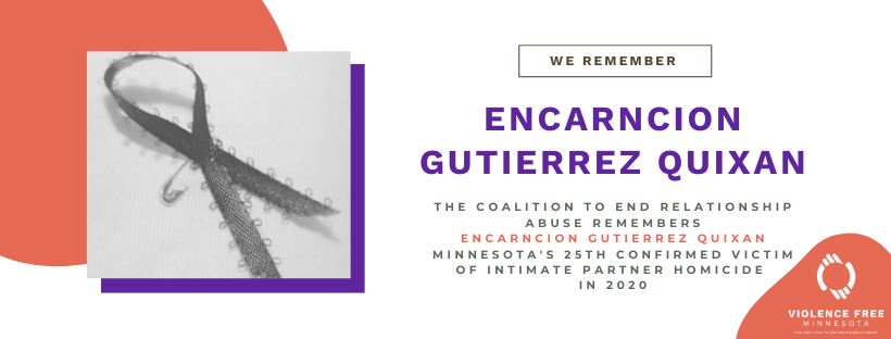 We remember Encarncion Gutierrez Quixan, the twenty-fifth confirmed victim of intimate partner homicide in Minnesota in 2020. Learn more here: vfmn.org/we-remember #WeRememberMN