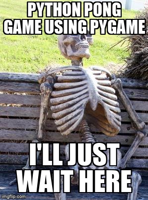 overflow_meme's tweet image. Python Pong Game Using Pygame stackoverflow.com/questions/6521… #python2x #python #pygame