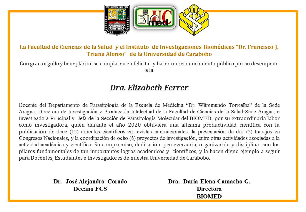 La <a href="/FCS_UC/">FCS Sede Carabobo UC</a> y el Instituto de Investigaciones Biomédicas"Dr. Francisco J. Triana Alonso" de la <a href="/UCarabobo/">Universidad de Carabobo</a> con gran orgullo y beneplácito se complacen en felicitar y reconocer públicamente a la Dra. Elizabeth Ferrer por su extraordinaria labor como investigadora durante el año 2020