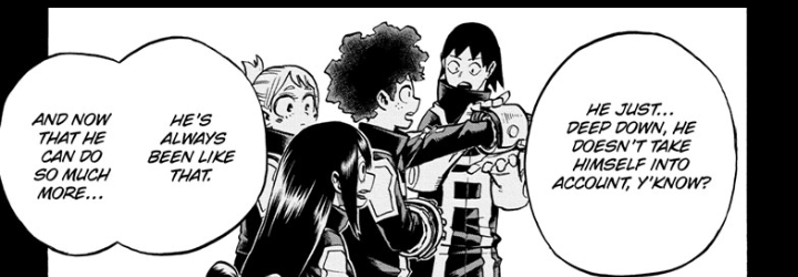 These events are going to lead to significant changes in Deku's character most notably in how he views self-sacrifice. During the training flashback, Bakugo states that Deku fights with no regard for his own well being and it concerns him (And likely Deku's other friends as well)