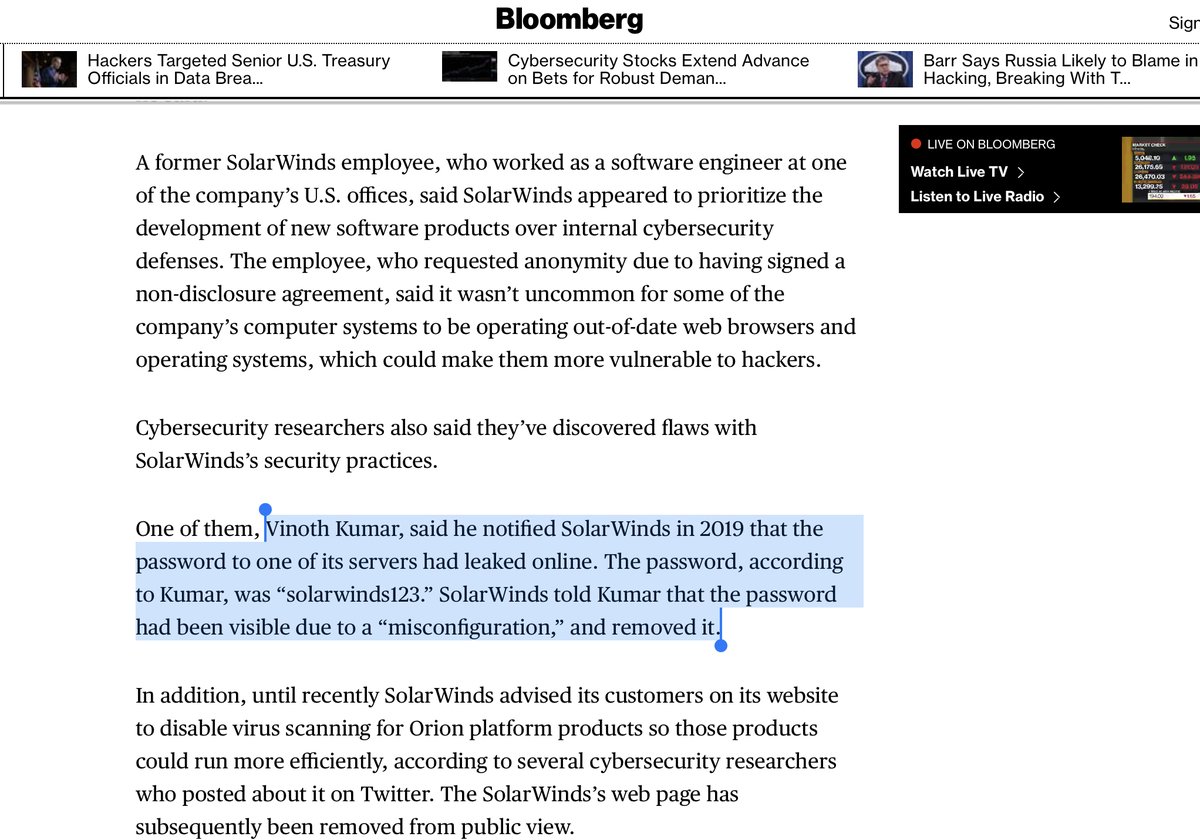 JFC @solarwinds ”Kumar.. notified SolarWinds in 2019 that the password to one of its servers had leaked online. The password, according to Kumar, was “solarwinds123.” SolarWinds told Kumar that the password had been visible due to a “misconfiguration“ https://www.bloomberg.com/news/articles/2020-12-21/solarwinds-adviser-warned-of-lax-security-years-before-hack?campaign=688C5C34-4412-11EB-86AD-46DB4F017A06&utm_source=twitter&utm_medium=lawdesk