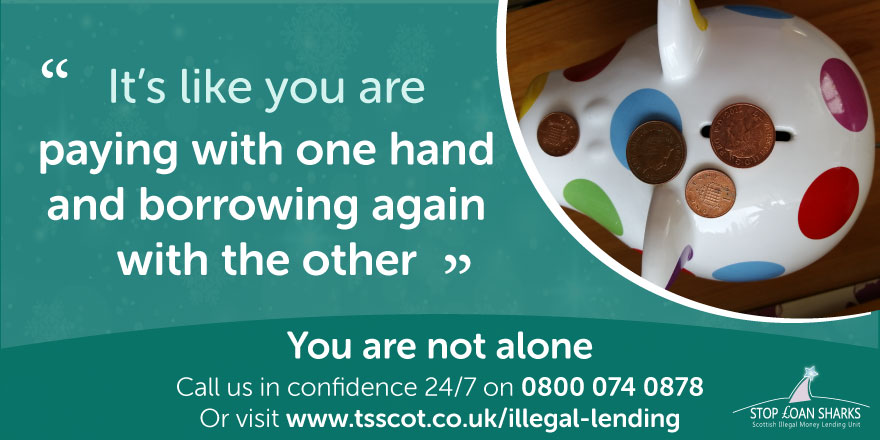 You’re not in trouble if you've borrowed cash or have been paying back a loan from an illegal money lender. They’re the one committing a crime, not you.

Take the first step to getting your life back and managing your money &amp; debts by calling 0800 074 0878 or visiting our website