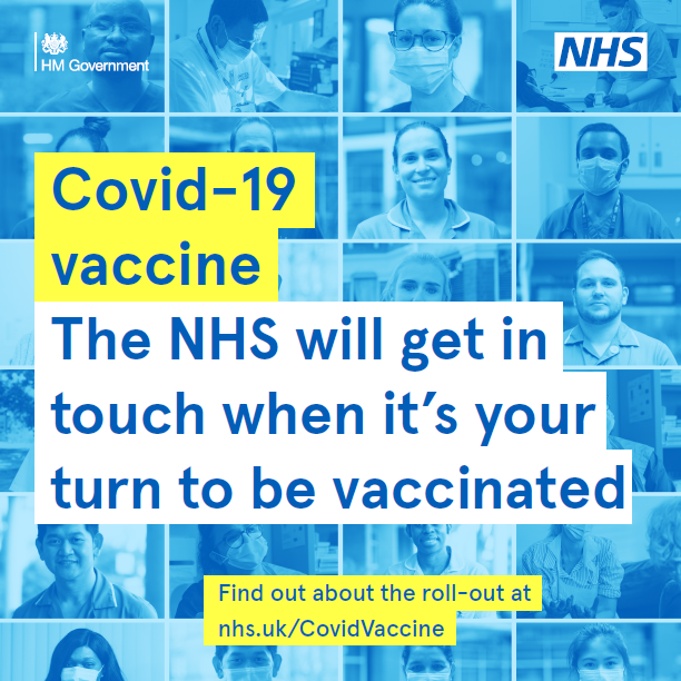 The NHS will contact everyone when it is their turn to be vaccinated. Please do not contact the NHS regarding the vaccine or attempt to get an appointment before that happens. Thank you for your ongoing patience and understanding.