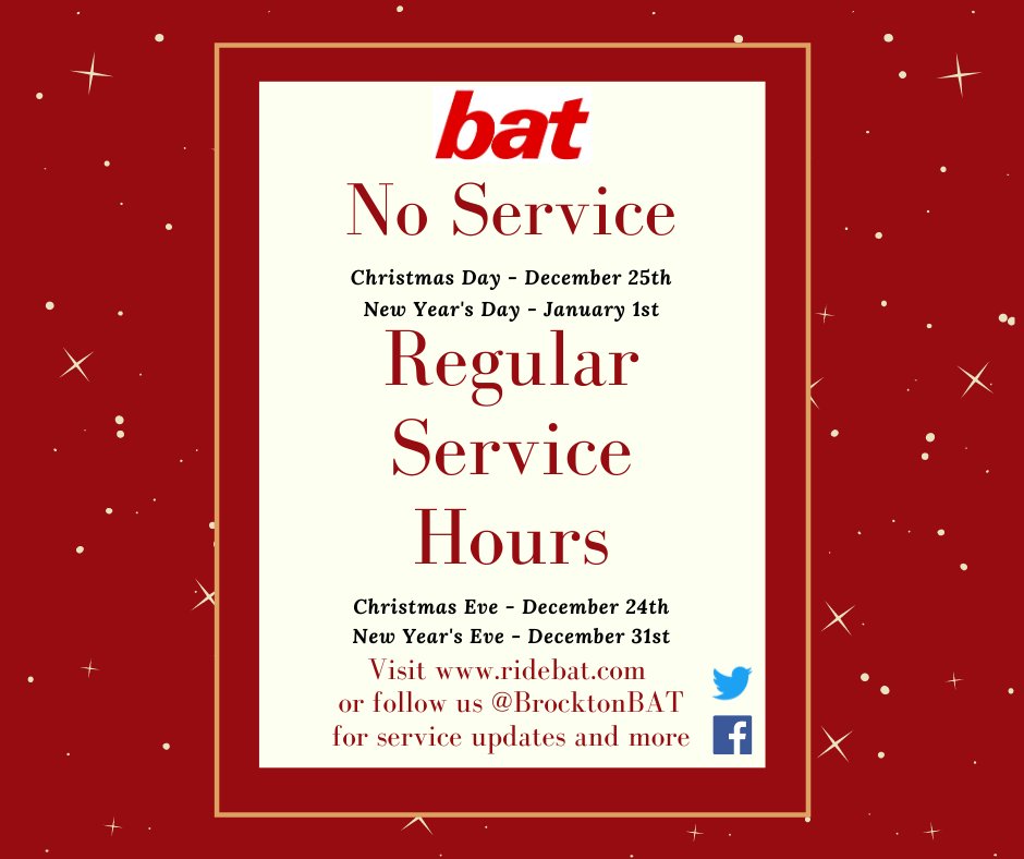 BAT Holiday Schedule: There will be no service on Christmas Day (December 25th) and New Year's Day (January 1st). BAT will operate regular service hours on Christmas Eve (December 24th) and New Year's Eve (December 31st). Please visit ridebat.com for service updates.